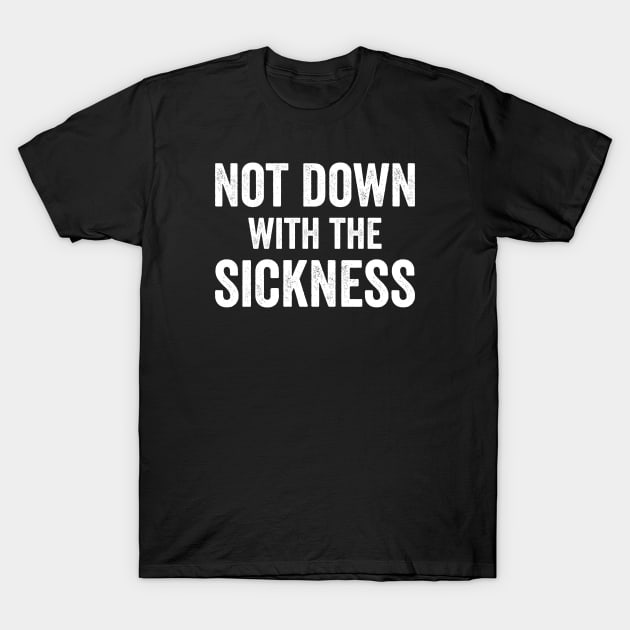 Not Down With The Sickness T-Shirt by Justsmilestupid